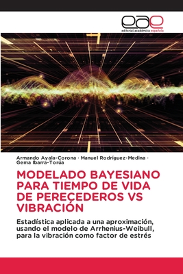 Modelado Bayesiano Para Tiempo de Vida de Perecederos Vs Vibracin - Ayala-Corona, Armando, and Rodrguez-Medina, Manuel, and Ibarra-Tora, Gema