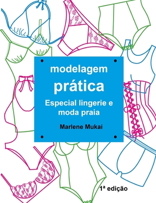 Modelagem Prtica Especial Lingerie e Moda Praia - Mukai, Marlene