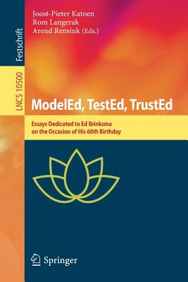 Modeled, Tested, Trusted: Essays Dedicated to Ed Brinksma on the Occasion of His 60th Birthday - Katoen, Joost-Pieter (Editor), and Langerak, Rom (Editor), and Rensink, Arend (Editor)