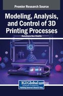 Modeling, Analysis, and Control of 3D Printing Processes