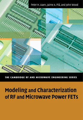 Modeling and Characterization of RF and Microwave Power FETs - Aaen, Peter, and Pl, Jaime A., and Wood, John