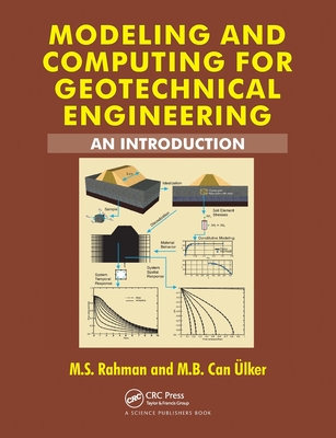 Modeling and Computing for Geotechnical Engineering: An Introduction - Rahman, M.S., and Ulker, M.B. Can