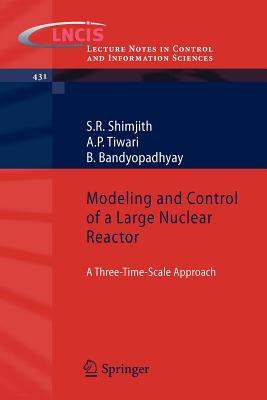 Modeling and Control of a Large Nuclear Reactor: A Three-Time-Scale Approach - Shimjith, S R, and Tiwari, A P, and Bandyopadhyay, B