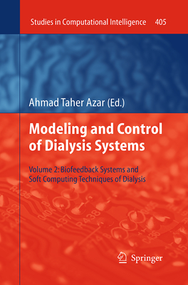 Modeling and Control of Dialysis Systems: Volume 2: Biofeedback Systems and Soft Computing Techniques of Dialysis - Azar, Ahmad Taher (Editor)