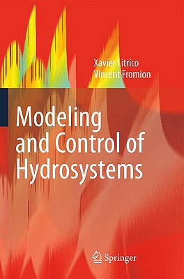 Modeling and Control of Hydrosystems - Litrico, Xavier, and Fromion, Vincent