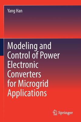 Modeling and Control of Power Electronic Converters for Microgrid Applications - Han, Yang
