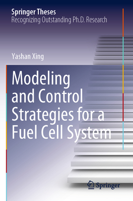 Modeling and Control Strategies for a Fuel Cell System - Xing, Yashan