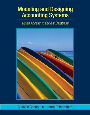Modeling and Designing Accounting Systems: Using Access to Build a Database - Ingraham, Laura R, and Chang, C Janie