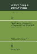 Modeling and Management of Resources Under Uncertainty: Proceedings of the Second U.S.-Australia Workshop on Renewable Resource Management Held at the East-West Center, Honolulu, Hawaii, December 9 - 12, 1985