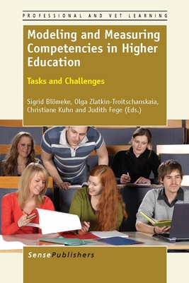 Modeling and Measuring Competencies in Higher Education: Tasks and Challenges - Blmeke, Sigrid, and Zlatkin-Troitschanskaia, Olga, and Kuhn, Christiane