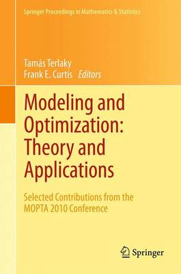 Modeling and Optimization: Theory and Applications: Selected Contributions from the Mopta 2010 Conference - Terlaky, Tams (Editor), and Curtis, Frank E (Editor)