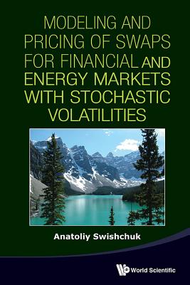 Modeling and Pricing of Swaps for Financial and Energy Markets with Stochastic Volatilities - Swishchuk, Anatoliy