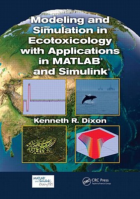 Modeling and Simulation in Ecotoxicology with Applications in MATLAB and Simulink - Dixon, Kenneth R