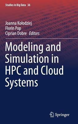 Modeling and Simulation in HPC and Cloud Systems - Kolodziej, Joanna (Editor), and Pop, Florin (Editor), and Dobre, Ciprian (Editor)