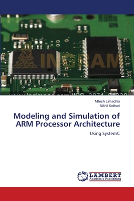 Modeling and Simulation of ARM Processor Architecture - Limachia, Mitesh, and Kothari, Nikhil