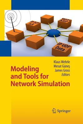 Modeling and Tools for Network Simulation - Wehrle, Klaus (Editor), and Gnes, Mesut (Editor), and Gross, James (Editor)