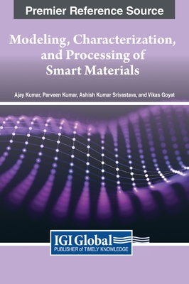 Modeling, Characterization, and Processing of Smart Materials - Kumar, Ajay (Editor), and Kumar, Parveen (Editor), and Srivastava, Ashish Kumar (Editor)