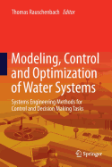 Modeling, Control and Optimization of Water Systems: Systems Engineering Methods for Control and Decision Making Tasks