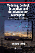 Modeling, Control, Estimation, and Optimization for Microgrids: A Fuzzy-Model-Based Method