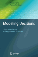 Modeling Decisions: Information Fusion and Aggregation Operators