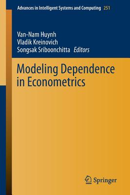 Modeling Dependence in Econometrics - Huynh, Van-Nam (Editor), and Kreinovich, Vladik (Editor), and Sriboonchitta, Songsak (Editor)