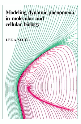 Modeling Dynamic Phenomena in Molecular and Cellular Biology - Segel, Lee a