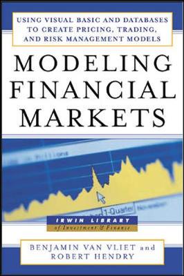 Modeling Financial Markets: Using Visual Basic.Net and Databases to Create Pricing, Trading, and Risk Management Models - Van Vilet, Benjamin, and Hendry, Robert