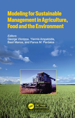 Modeling for Sustainable Management in Agriculture, Food and the Environment - Vlontzos, George (Editor), and Ampatzidis, Yiannis (Editor), and Manos, Basil (Editor)