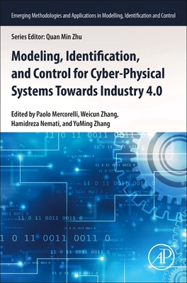 Modeling, Identification, and Control for Cyber- Physical Systems Towards Industry 4.0 - Mercorelli, Paolo (Editor), and Zhang, Weicun (Editor), and Nemati, Hamidreza (Editor)