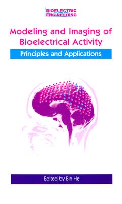 Modeling & Imaging of Bioelectrical Activity: Principles and Applications - He, Bin (Editor)