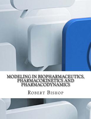 Modeling in Biopharmaceutics, Pharmacokinetics and Pharmacodynamics - Bishop, Robert, Dr.