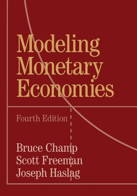 Modeling Monetary Economies - Champ, Bruce, and Freeman, Scott, and Haslag, Joseph