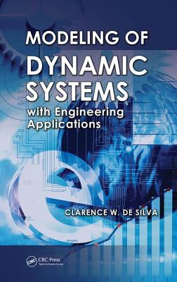 Modeling of Dynamic Systems with Engineering Applications - de Silva, Clarence W.