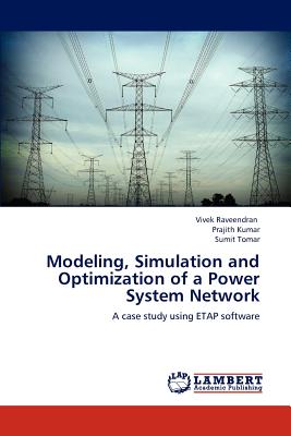 Modeling, Simulation and Optimization of a Power System Network - Raveendran Vivek, and Kumar Prajith, and Tomar Sumit