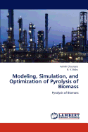 Modeling, Simulation, and Optimization of Pyrolysis of Biomass