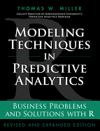 Modeling Techniques in Predictive Analytics: Business Problems and Solutions with R - Miller, Thomas W