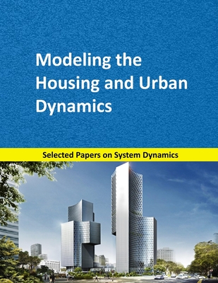 Modeling the Housing and Urban Dynamics: Selected papers on System Dynamics. A book written by experts for beginners - Martn Garca, Juan
