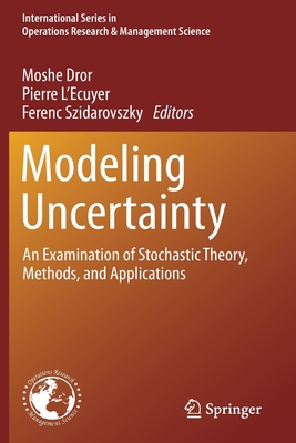 Modeling Uncertainty: An Examination of Stochastic Theory, Methods, and Applications - Dror, Moshe (Editor), and L'Ecuyer, Pierre (Editor), and Szidarovszky, Ferenc (Editor)