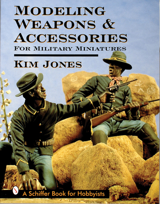 Modeling Weapons & Accessories for Military Miniatures - Jones, Kim, MCS