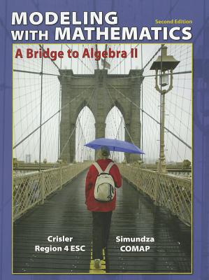 Modeling with Mathematics: A Bridge to Algebra II - Crisler, Nancy, and Simundza, Gary, and Region IV Ed Service Ctr