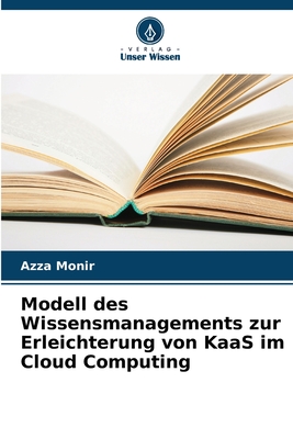 Modell des Wissensmanagements zur Erleichterung von KaaS im Cloud Computing - Monir, Azza