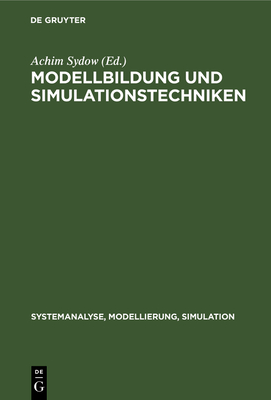 Modellbildung Und Simulationstechniken: Ausgew?hlte Beitr?ge Der 8. Jahrestagung 'Grundlagen Der Modellierung Und Simulation', Rostock, 12-14. Dezember 1979 - Sydow, Achim (Editor)