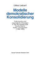Modelle Demokratischer Konsolidierung: Parlamente Und Organisierte Interessen in Der Bundesrepublik Deutschland, Italien Und Spanien (1948-1990) - Liebert, Ulrike, Professor