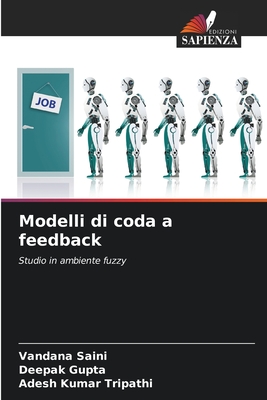 Modelli di coda a feedback - Saini, Vandana, and Gupta, Deepak, and Tripathi, Adesh Kumar