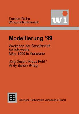 Modellierung '99: Workshop Der Gesellschaft Fur Informatik E.V. (GI), Marz 1999 in Karlsruhe - Desel, Jrg (Editor), and Pohl, Klaus (Editor), and Sch?rr, Andy (Editor)
