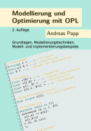 Modellierung und Optimierung mit OPL: Grundlagen, Modellierungstechniken, Modell- und Implementierungsbeispiele