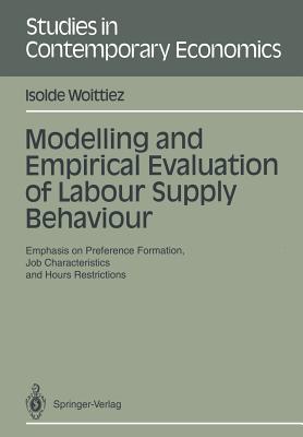 Modelling and Empirical Evaluation of Labour Supply Behaviour: Emphasis on Preference Formation, Job Characteristics and Hours Restrictions - Woittiez, Isolde