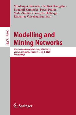Modelling and Mining Networks: 20th International Workshop, WAW 2025, Vilnius, Lithuania, June 30 - July 3, 2025, Proceedings - Bloznelis, Mindaugas (Editor), and Drungilas, Paulius (Editor), and Kaminski, Bogumil (Editor)