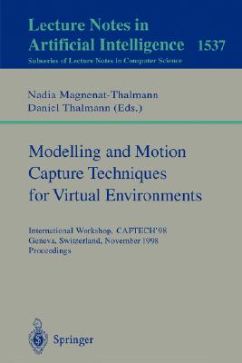 Modelling and Motion Capture Techniques for Virtual Environments: International Workshop, Captech'98, Geneva, Switzerland, November 26-27, 1998, Proceedings - Magnenat-Thalmann, Nadia (Editor), and Thalmann, Daniel (Editor)