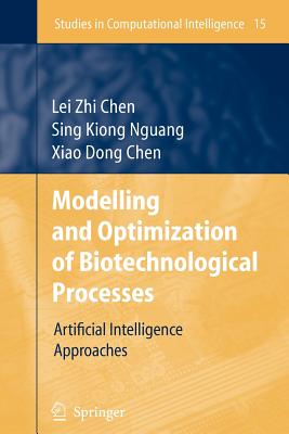 Modelling and Optimization of Biotechnological Processes: Artificial Intelligence Approaches - Chen, Lei Zhi, and Nguang, Sing Kiong, and Chen, Xiao Dong